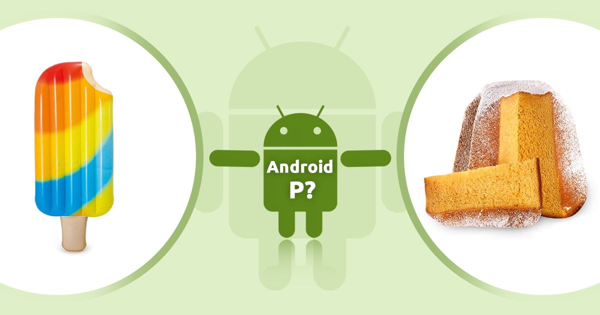 Android P adı ne olacak? İşte tahminler! 2 Android P adı