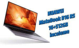 HUAWEI MateBook D16 R5 16+512GB inceleme 16 HUHUEWR3E