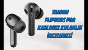 Xiaomi FlipBuds Pro gerçek kablosuz kulaklık incelemesi 15 maxresdefault
