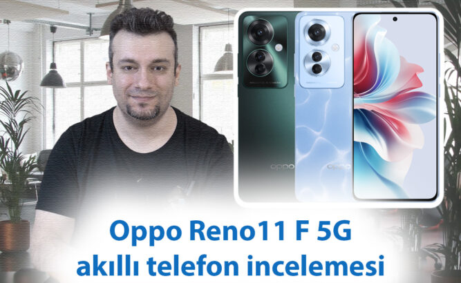 Oppo Reno11 F 5G akıllı telefon incelemesi 21 xfcgxfgxj