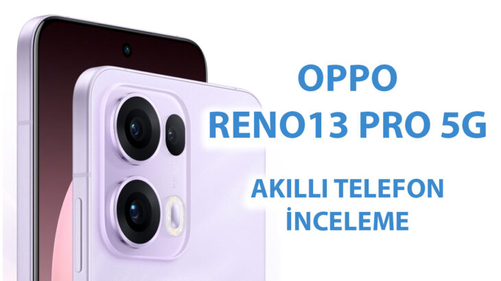 Oppo Reno13 Pro 5G inceleme: Oppo AI telefon 13 oppo inc s