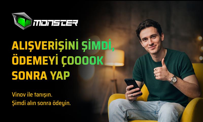 Monster’dan VİNOV ile “Şimdi Al, Sonra Öde” Dönemi